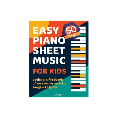 50 Songs Easy Piano Sheet Music For Kids Beginners First Book Of Easy To Play And Sing Songs With Lyrics - Large Print by Jim Presley (Paperback)