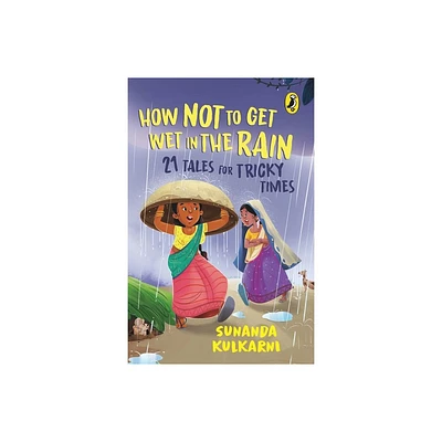 How Not to Get Wet in the Rain - by Sunanda Kulkarni (Paperback)