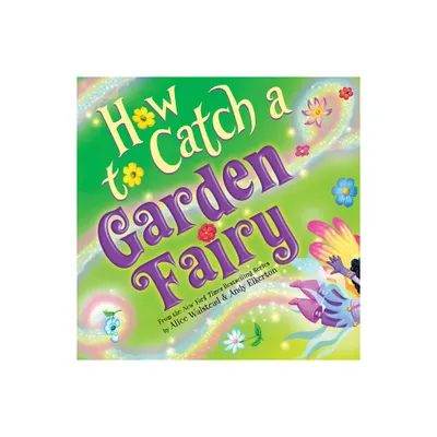 How to Catch a Garden Fairy - by Alice Walstead (Hardcover)