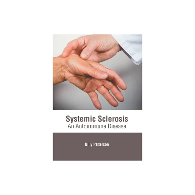 Systemic Sclerosis: An Autoimmune Disease - by Billy Patterson (Hardcover)