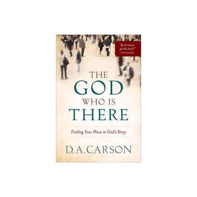 The God Who Is There - by D A Carson (Paperback)