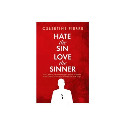 Hate the Sin Love the Sinner - by Osbertine Pierre (Paperback)