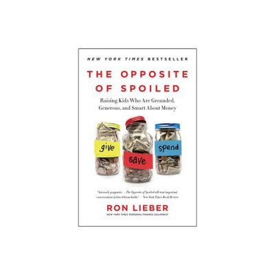 The Opposite of Spoiled - by Ron Lieber (Paperback)