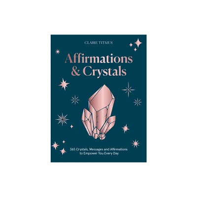 Crystals and Affirmations - by Claire Titmus (Hardcover)