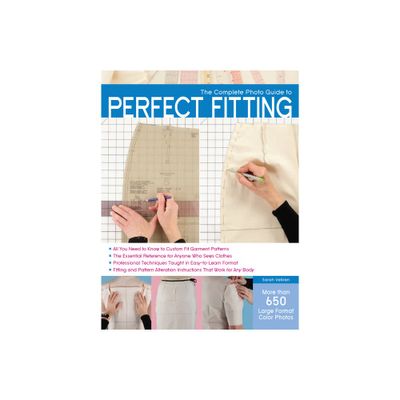 The Complete Photo Guide to Perfect Fitting - by Sarah Veblen (Paperback)