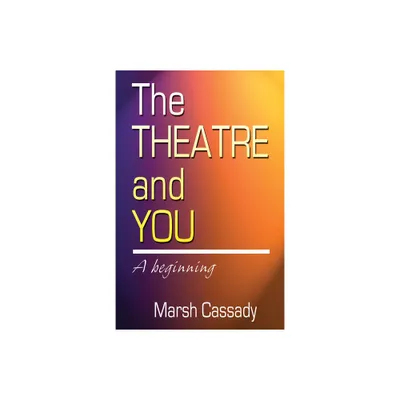 Theatre and You - by Marsh Cassady (Paperback)