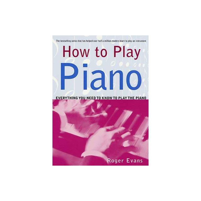 How to Play Piano - by Roger Evans (Paperback)