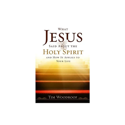 What Jesus Said about the Holy Spirit - by Tim Woodroof (Paperback)