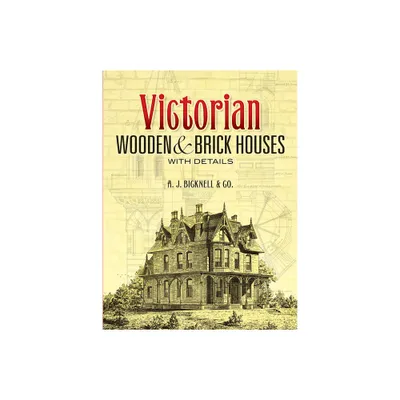 Victorian Wooden and Brick Houses with Details - (Dover Architecture) by A J Bicknell & Co (Paperback)