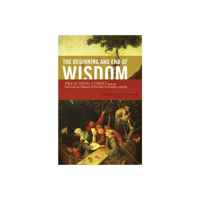 The Beginning and End of Wisdom - by Douglas Sean ODonnell (Paperback)