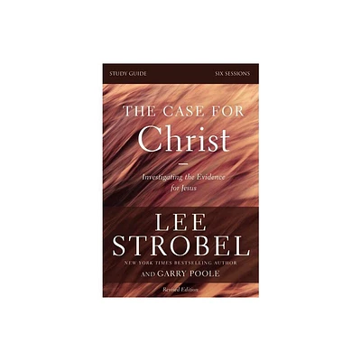 The Case for Christ Bible Study Guide Revised Edition - by Lee Strobel & Garry D Poole (Paperback)