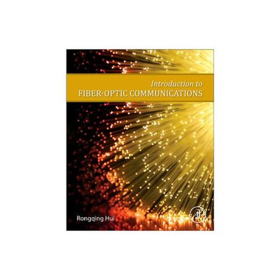 Introduction to Fiber-Optic Communications - by Rongqing Hui (Paperback)