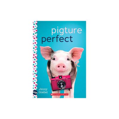 Pigture Perfect: A Wish Novel - by Jenny Goebel (Paperback)