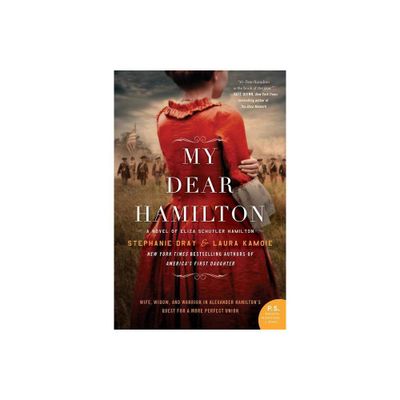 My Dear Hamilton : A Novel Of Eliza Schuyler Hamilton - By Stephanie Dray & Laura Kamoie ( Paperback )