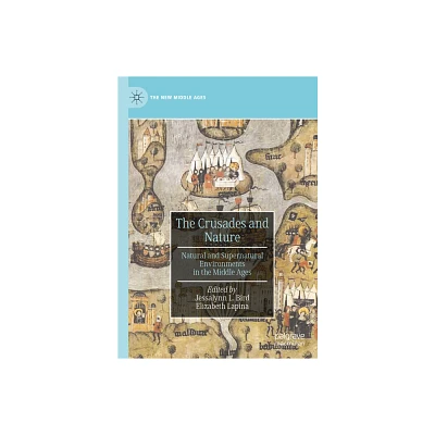 The Crusades and Nature - (New Middle Ages) by Jessalynn L Bird & Elizabeth Lapina (Hardcover)