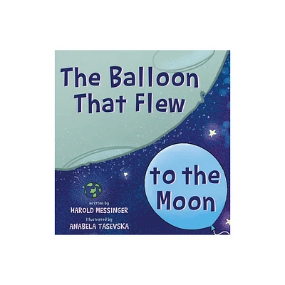 The Balloon That Flew to the Moon - by Harold Messinger (Hardcover)