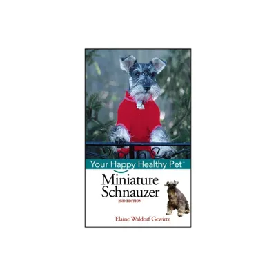 Miniature Schnauzer - (Your Happy Healthy Pet Guides) 2nd Edition by Elaine Waldorf Gewirtz (Hardcover)