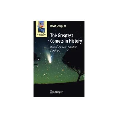 The Greatest Comets in History - (Astronomers Universe) by David A J Seargent (Paperback)