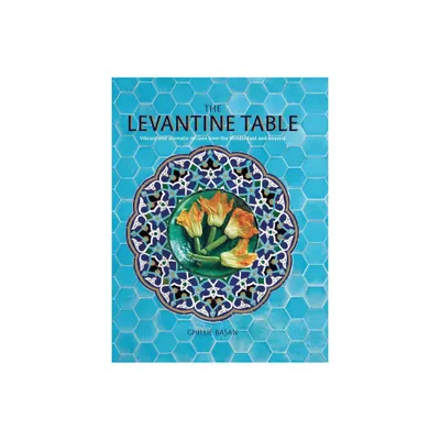 The Levantine Table - by Ghillie Basan (Hardcover)