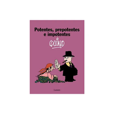 Potentes, Prepotentes E Impotentes / Powerful, Arrogant, and Imposing - by Quino (Paperback)