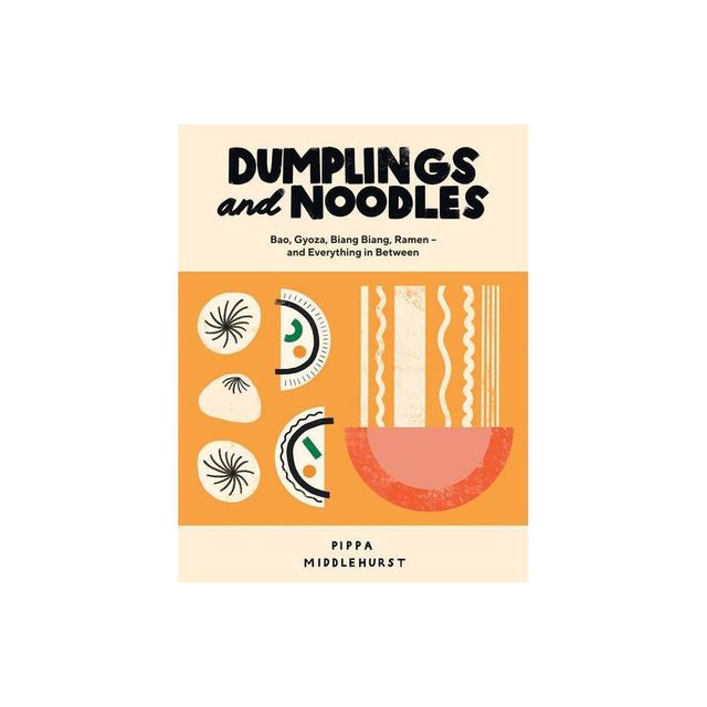 Dumplings and Noodles - by Pippa Middlehurst (Hardcover)