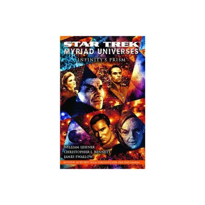 Star Trek: Myriad Universes: Infinitys Prism - by Christopher L Bennett & William Leisner & James Swallow (Paperback)