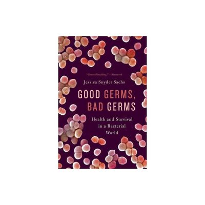 Good Germs, Bad Germs - by Jessica Snyder Sachs (Paperback)