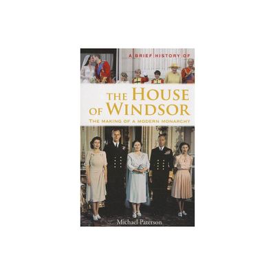 A Brief History of the House of Windsor - by Michael Paterson (Paperback)