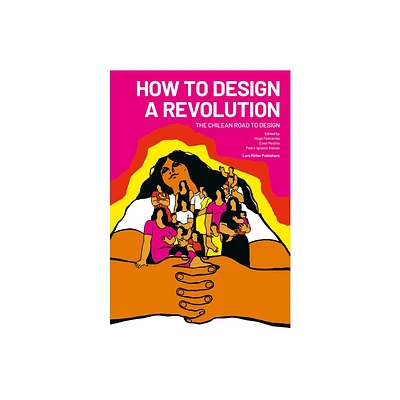 How to Design a Revolution - by Hugo Palmarola & Pedro Alonso & Eden Medina (Paperback)