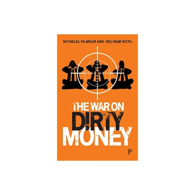 The War on Dirty Money - by Nicholas Gilmour & Tristram Hicks (Paperback)