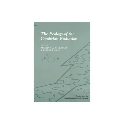 The Ecology of the Cambrian Radiation - (Critical Moments and Perspectives in Earth History and Paleo) by Andrey Zhuravlev & Robert Riding