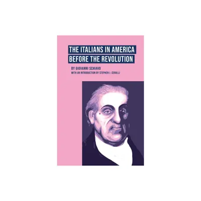 The Italians in America Before the Revolution - by Giovanni Schiavo (Paperback)