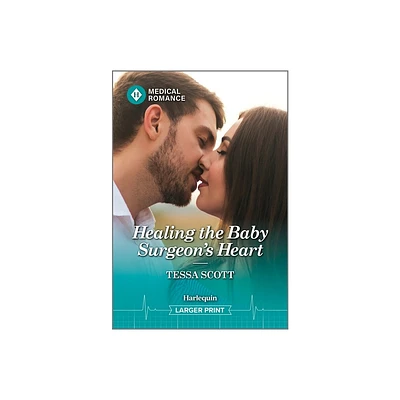 Healing the Baby Surgeons Heart - Large Print by Tessa Scott (Paperback)