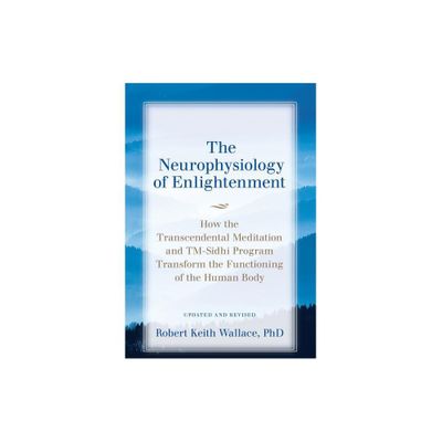 The Neurophysiology of Enlightenment - by Robert Keith Wallace (Paperback)