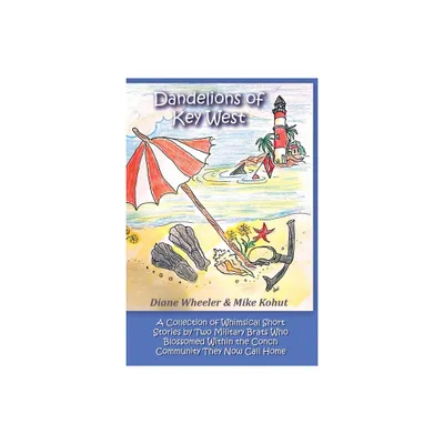 Dandelions of Key West - by Diane Wheeler & Mike Kohut (Paperback)