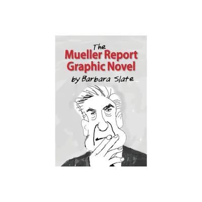 The Mueller Report Graphic Novel - by Barbara Slate (Paperback)