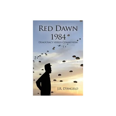 Red Dawn 1984 - by J R DAngelo (Paperback)