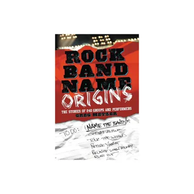 Rock Band Name Origins - by Greg Metzer (Paperback)