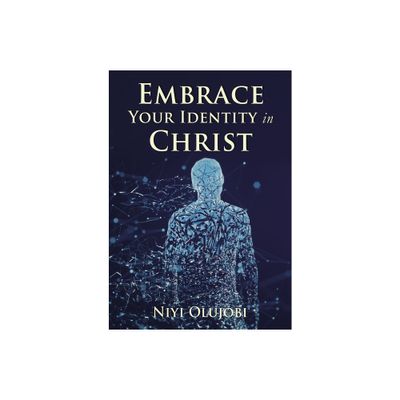 Embrace Your Identity in Christ - by Niyi Olujobi (Paperback)