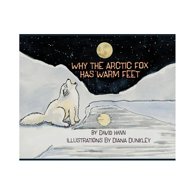 Why The Arctic Fox Has Warm Feet - Large Print by David Hann (Hardcover)