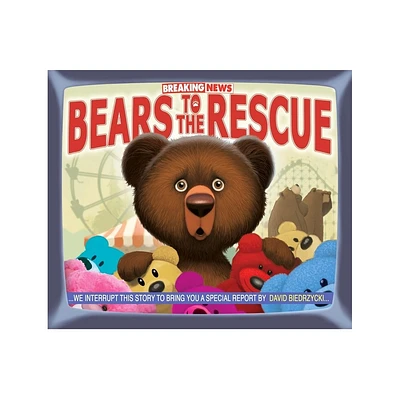 Breaking News: Bears to the Rescue - by David Biedrzycki (Hardcover)