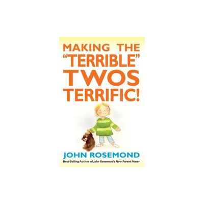 Making the Terrible Twos Terrific! - (John Rosemond) by John Rosemond (Paperback)