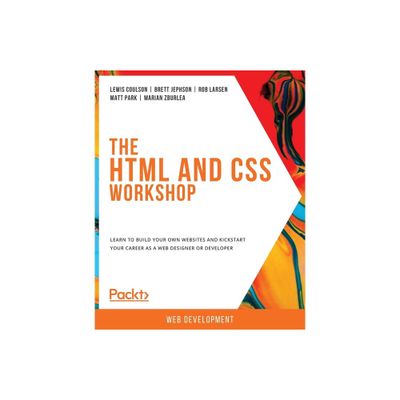 The HTML and CSS Workshop - by Lewis Coulson & Brett Jephson & Rob Larsen (Paperback)