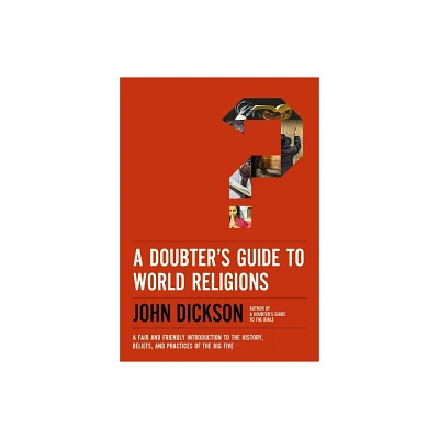 A Doubters Guide to World Religions - by John Dickson (Paperback)