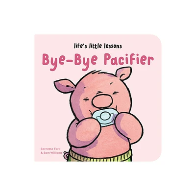 Lifes Little Lessons: Bye-Bye Pacifier - by Bernette Ford (Board Book)