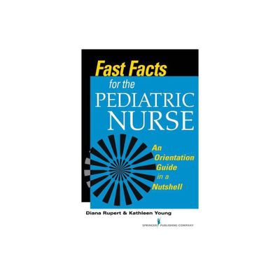 Fast Facts for the Pediatric Nurse - by Diana Rupert & Kathleen Young (Paperback)