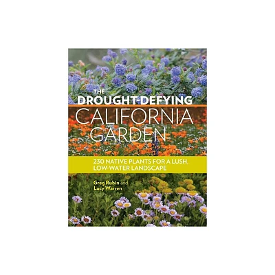 The Drought-Defying California Garden - by Greg Rubin & Lucy Warren (Paperback)