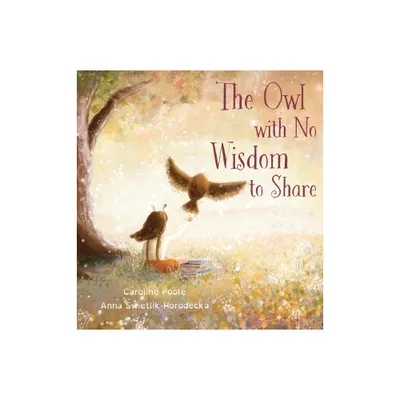 The Owl with No Wisdom to Share - by Caroline Poole (Hardcover)