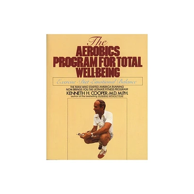 The Aerobics Program for Total Well-Being - by Kenneth H Cooper (Paperback)