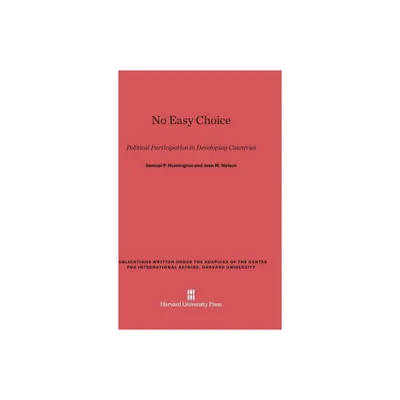 No Easy Choice - (Publications Written Under the Auspices of the Center for In) by Samuel P Huntington & Joan M Nelson (Hardcover)